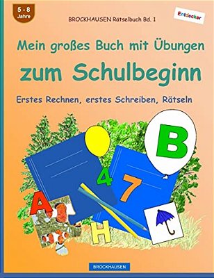Brockhausen Rätselbuch Bd. 1 - Mein Großes Buch Mit Übungen Zum Schulbeginn: Erstes Rechnen, Erstes Schreiben, Rätseln-..