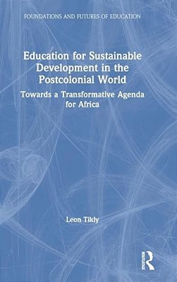 Education For Sustainable Development In The Postcolonial World: Towards A Transformative Agenda For Africa-..