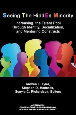 Seeing The Hidden Minority: Increasing The Talent Pool Through Identity, Socialization, And Mentoring Constructs-..