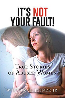 It's Not Your Fault!: True Stories Of Abused Women-..