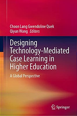 Designing Technology-Mediated Case Learning In Higher Education: A Global Perspective-..