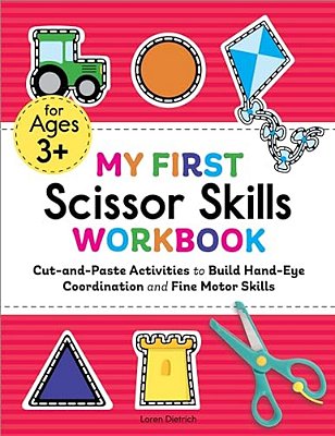 My First Scissor Skills Workbook: Cut-And-paste Activities To Build Hand-Eye Coordination And Fine Motor Skills-..