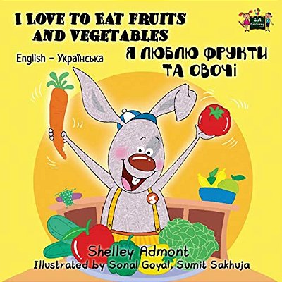 I Love To Eat Fruits And Vegetables: English Ukrainian Bilingual Edition-..