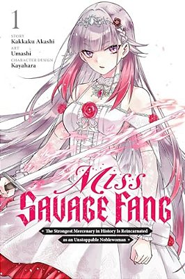 Miss Savage Fang, Vol. 1 (Manga): The Strongest Mercenary In History Is Reincarnated As An Unstoppable Noblewoman Volume 1-..