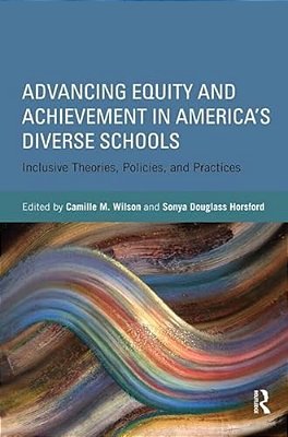 Advancing Equity And Achievement In America's Diverse Schools: Inclusive Theories, Policies, And Practices-..