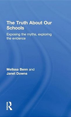 The Truth About Our Schools: Exposing The Myths, Exploring The Evidence-..