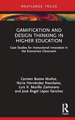 Gamification And Design Thinking In Higher Education: Case Studies For Instructional Innovation In The Economics Classroom-..