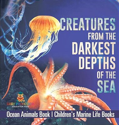 Creatures From The Darkest Depths Of The Sea - Ocean Animals Book Children's Marine Life Books-..