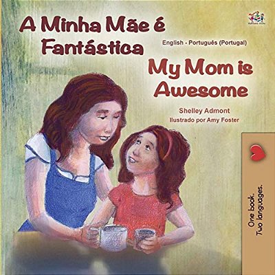 My Mom Is Awesome (Portuguese English Bilingual Book For Kids- Portugal): European Portuguese-..