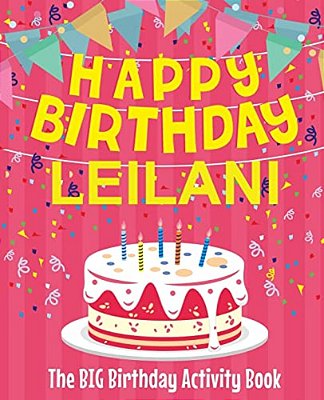 Happy Birthday Leilani - The Big Birthday Activity Book: (Personalized Children's Activity Book)-..