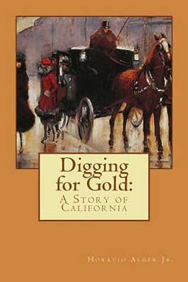 Digging For Gold Horatio Alger Jr. -..