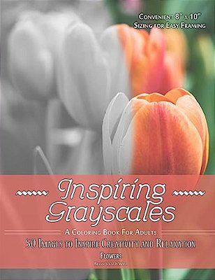 Inspiring Grayscales: Flowers: 50 Images To Inspire Creativity And Relaxation-..