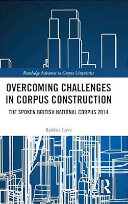 Overcoming Challenges In Corpus Construction: The Spoken British National Corpus 2014-..