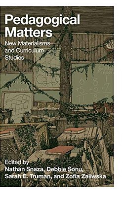 Pedagogical Matters: New Materialisms And Curriculum Studies-..