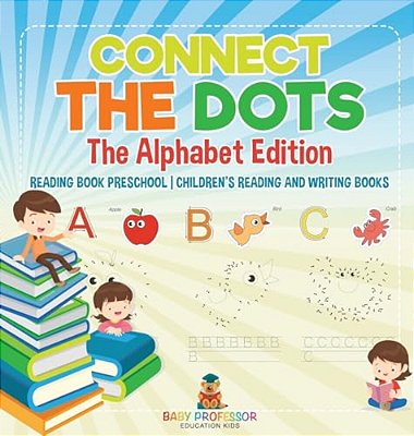 Connect The Dots - The Alphabet Edition - Reading Book Preschool Children's Reading And Writing Books-..