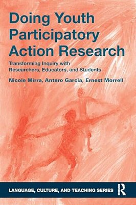 Doing Youth Participatory Action Research: Transforming Inquiry With Researchers, Educators, And Students-..