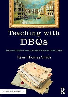 Teaching With Dbqs: Helping Students Analyze Nonfiction And Visual Texts-..