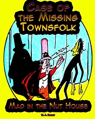 Case Of The Missing Townsfolk: Mad In The Nut House-..