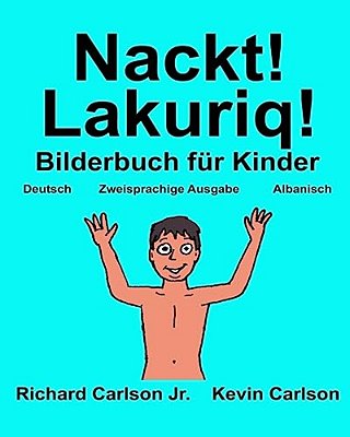 Nackt! Lakuriq!: Ein Bilderbuch Für Kinder Deutsch-Albanisch (Zweisprachige Ausgabe)-..
