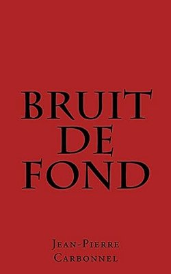Bruit De Fond: Jalons D'Un Itinéraire Incertain Poemes-..