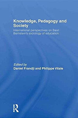Knowledge, Pedagogy And Society: International Perspectives On Basil Bernstein's Sociology Of Education-..