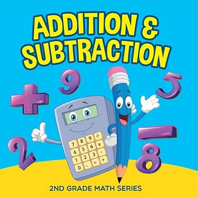 Addition & Subtraction: 2ND Grade Math Series-..