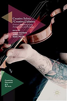 Creative Selves/Creative Cultures: Critical Autoethnography, Performance, And Pedagogy-..