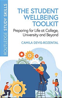 The Student Wellbeing Toolkit: Preparing For Life At College, University And Beyond-..