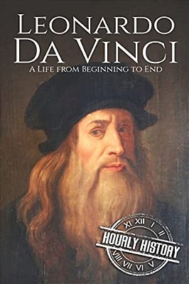 Leonardo Da Vinci: A Life From Beginning To End-..