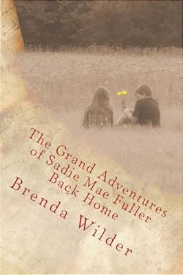 The Grand Adventures Of Sadie Mae Fuller: Back Home-..