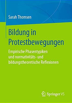Bildung In Protestbewegungen: Empirische Phasentypiken Und Normativitäts- Und Bildungstheoretische Reflexionen-..
