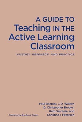 A Guide To Teaching In The Active Learning Classroom: History, Research, And Practice-..