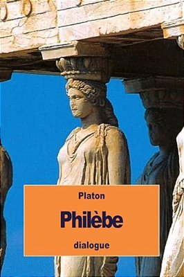 Philèbe: Ou Sur Le Plaisir-..