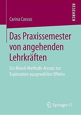 Das Praxissemester Von Angehenden Lehrkräften: Ein Mixed-Methods-ansatz Zur Exploration Ausgewählter Effekte-..