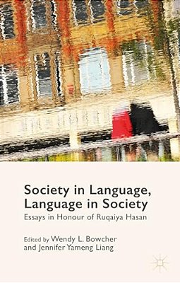 Society In Language, Language In Society: Essays In Honour Of Ruqaiya Hasan-..