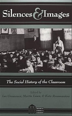 Silences And Images: The Social History Of The Classroom-..