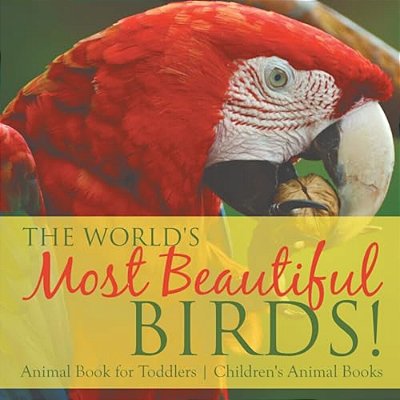The World's Most Beautiful Birds! Animal Book For Toddlers Children's Animal Books-..
