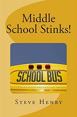 Middle School Stinks!: A Story Of Likey Sinclair, His Sort Of Girlfriend, The Bully Who Wants To Kill Him, The New Kid In School, And, Oh Yea-..