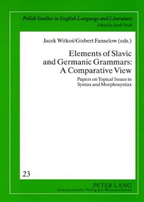 Elements Of Slavic And Germanic Grammars: A Comparative View: Papers On Topical Issues In Syntax And Morphosyntax-..