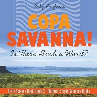Copa Savanna! Is There Such A Word? Earth Science Book Grade 3 Children's Earth Sciences Books-..