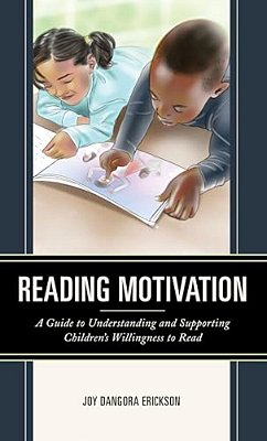 Reading Motivation: A Guide To Understanding And Supporting Children's Willingness To Read-..