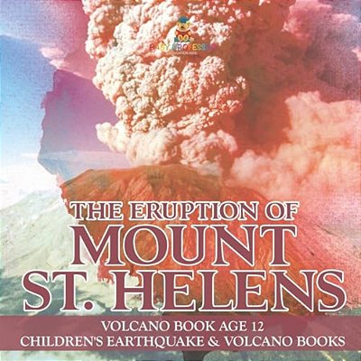 The Eruption Of Mount St. Helens - Volcano Book Age 12 Children's Earthquake & Volcano Books-..