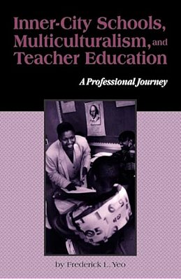 Inner-City Schools, Multiculturalism, And Teacher Education: A Professional Journey-..