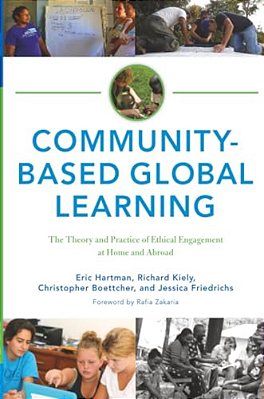 Community-Based Global Learning: The Theory And Practice Of Ethical Engagement At Home And Abroad-..