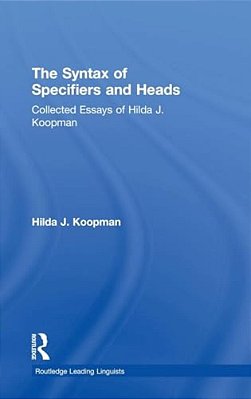 The Syntax Of Specifiers And Heads: Collected Essays Of Hilda J. Koopman-..