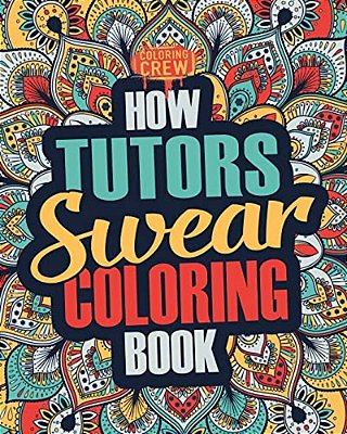 How Tutors Swear Coloring Book: A Funny, Irreverent, Clean Swear Word Tutor Coloring Book Gift Idea-..