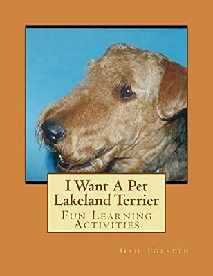I Want A Pet Lakeland Terrier: Fun Learning Activities-..
