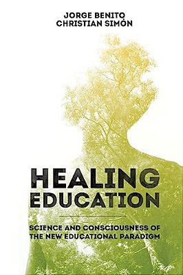 Healing Education: Science And Consciousness Of The New Educational Paradigm-..