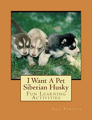 I Want A Pet Siberian Husky: Fun Learning Activities-..