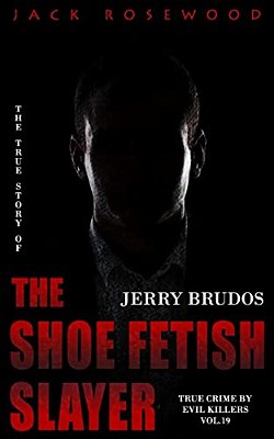 Jerry Brudos: The True Story Of The Shoe Fetish Slayer: Historical Serial Killers And Murderers-..